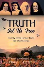 The Truth Set Us Free: Twenty-three Former Nuns Tell Their Stories 