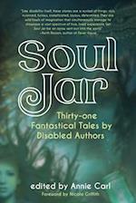 Soul Jar : Thirty-One Fantastical Tales by Disabled Authors 