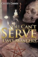 You Can't Serve Two Masters