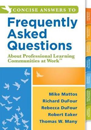 Concise Answers to Frequently Asked Questions About Professional Learning Communities at Work TM