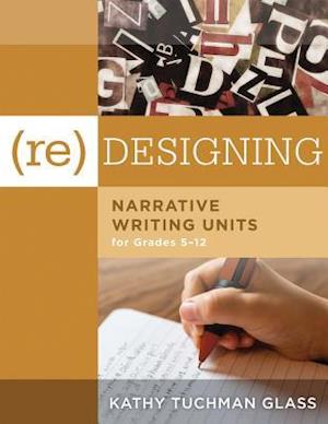 (Re)Desiging Narrative Writing Units for Grades 5-12