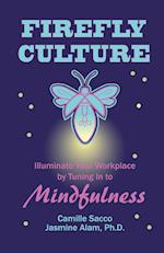 Firefly Culture: Illuminate Your Workplace by Tuning In to Mindfulness 