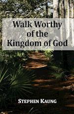 Walk Worthy of the Kingdom of God