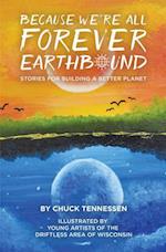 Because We Are All Forever Earthbound. Stories for Building a Better Planet