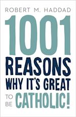 1001 Reasons Why It's Great to be Catholic!