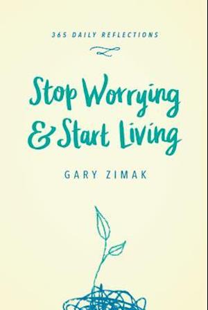 Stop Worrying & Start Living