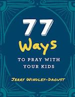 77 Ways to Pray With Your Kids