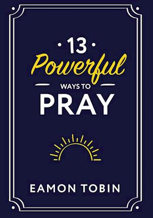 13 Powerful Ways to Pray