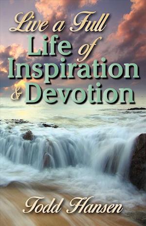 Live a Full Life of Inspiration and Devotion