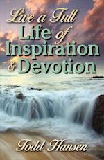 Live a Full Life of Inspiration and Devotion