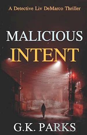 Malicious Intent: A Detective Liv DeMarco Thriller