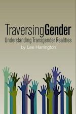 Traversing Gender : Understanding Transgender Realities