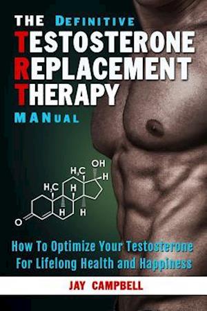 The Definitive Testosterone Replacement Therapy Manual