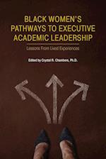 Black Women's Pathways to Executive Academic Leadership 