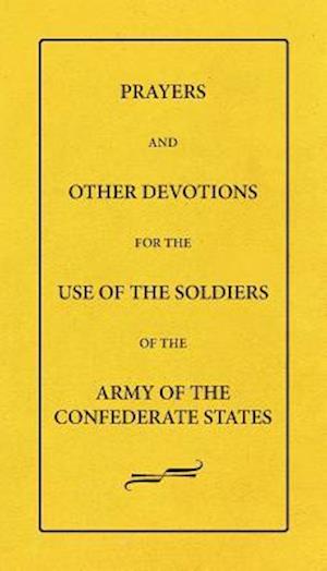 Prayers and Other Devotions for the Use of the Soldiers of the Army of the Confederate States