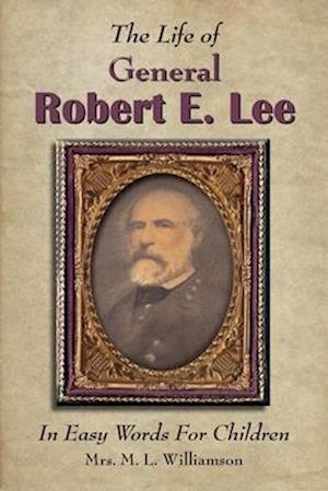 The Life of General Robert E. Lee For Children, In Easy Words