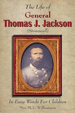 The Life of General Thomas J. Jackson In Easy Words for the Young 