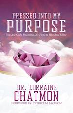 Pressed into My Purpose : You Are God's Diamond, It's Time for You to Rise And Shine