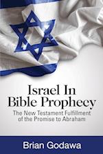Israel in Bible Prophecy: The New Testament Fulfillment of the Promise to Abraham 