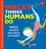 Wacky Things Humans Do