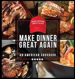 Make Dinner Great Again - An American Cookbook