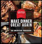 Make Dinner Great Again - An American Cookbook
