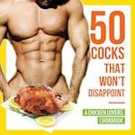 50 Cocks That Won't Disappoint - A Chicken Lovers Cookbook