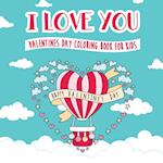 I Love You - Valentines Day Coloring Book for Kids