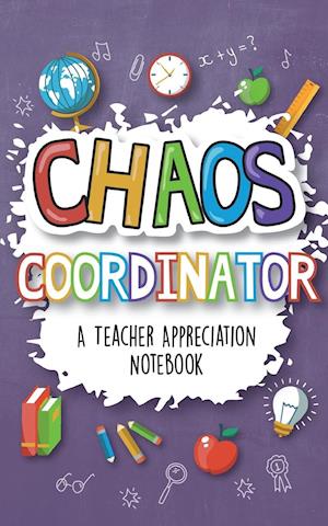 Chaos Coordinator - A Teacher Appreciation Notebook