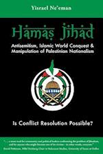 Hamas Jihad: Antisemitism, Islamic World Conquest and the Manipulation of Palestinian Nationalism 