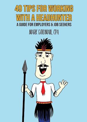 49 Tips for working with a Headhunter: A Guide for Employers & Job Seekers