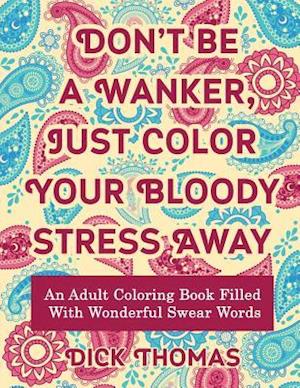 Don't Be a Wanker, Just Color Your Bloody Stress Away