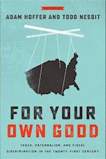 For Your Own Good : Taxes, Paternalism, and Fiscal Discrimination in the Twenty-First Century