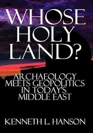 Whose Holy Land?: Archaeology Meets Geopolitics in Today's Middle East