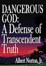 Dangerous God: A Defense of Transcendent Truth 