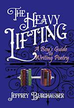 The Heavy Lifting: A Boy's Guide to Writing Poetry 