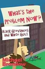 What's the Problem Now? : Black Grievances and White Guilt 