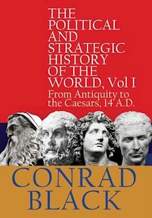 The Political and Strategic History of the World, Vol I: From Antiquity to the Caesars, 14 A.D.