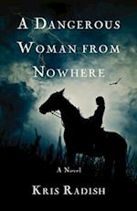 A Dangerous Woman from Nowhere : A Novel 