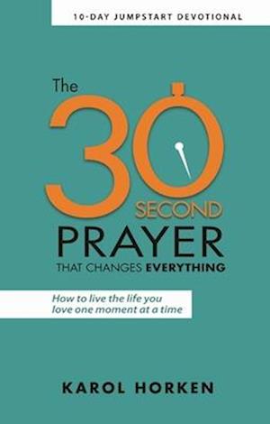 The 30-Second Prayer That Changes Everything