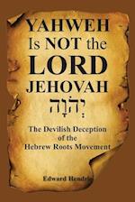 YAHWEH Is NOT the LORD JEHOVAH