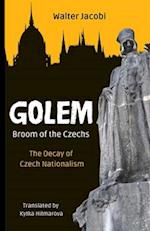 Golem The Broom of the Czechs: The Decay of Czech Nationalism 