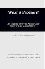 What Is Property?: An Inquiry into the Principle of Right and of Government 