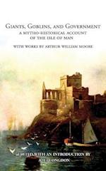 Giants, Goblins, and Government: A Mytho-Historical Account of the Isle of Man 