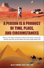 A PERSON IS A PRODUCT OF TIME, PLACE, AND CIRCUMSTANCES