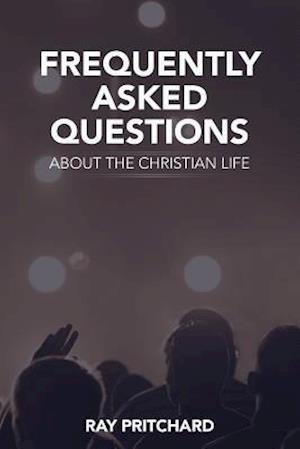 Frequently Asked Questions about the Christian Life