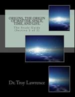 Origins, the Origin of Matter, Space, Time, and Life