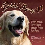 Golden Linings III : Even More Tiny Tales about Pets, For Pets 