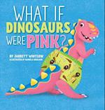 What If Dinosaurs Were Pink?