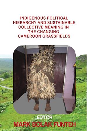 Indigenous Political Hierarchy and Sustainable Collective Meaning in the Changing Cameroon Grassfields